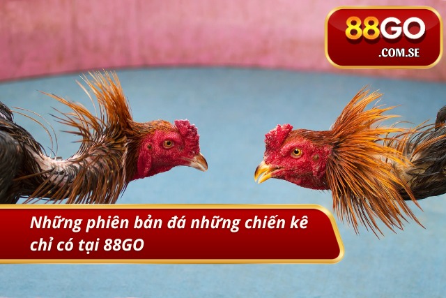 Những phiên bản đá những chiến kê chỉ có tại 88GO