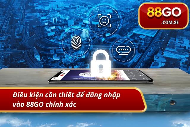 Các yếu tố cơ bản để đăng nhập vào 88GO thành công