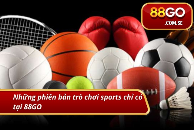 Những phiên bản trò chơi sports chỉ có tại 88GO