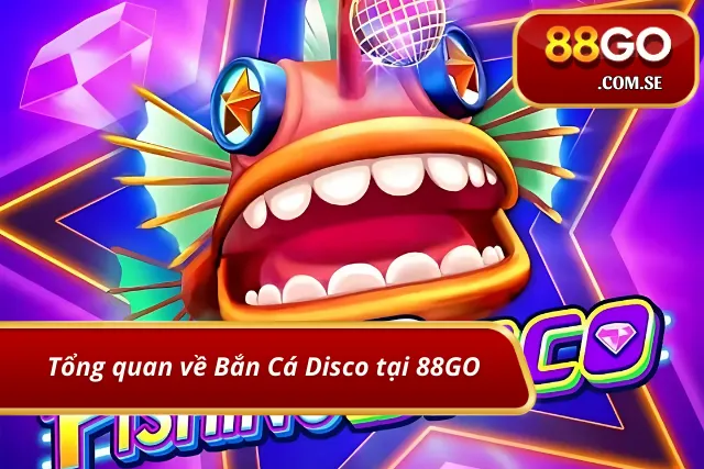 Giới thiệu chung về trải nghiệm săn cá Disco tại 88GO