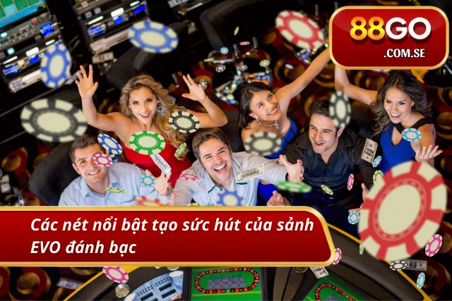 Những ưu điểm nổi bật của nhà phát hành game casino EVO 