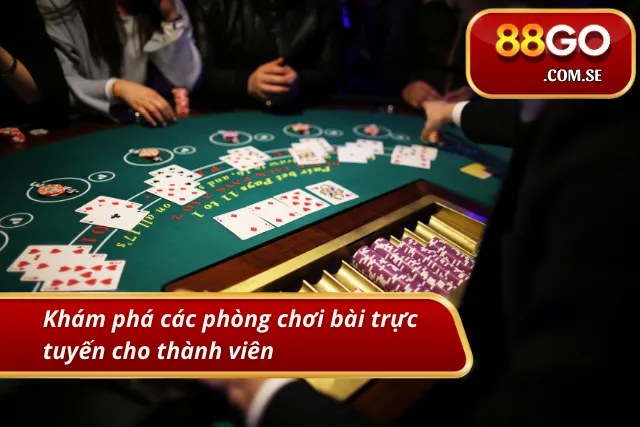 Những phòng chơi game bài dành cho khả năng của từng bet thủ 